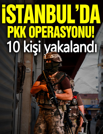 İstanbul'da PKK operasyonu: 10 gözaltı