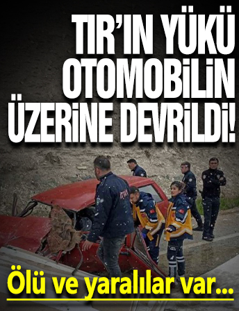 Sivas'ta TIR'ın yükü otomobilin üzerine devrildi: 1 ölü 4 yaralı