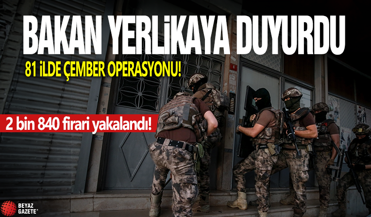 81 ilde Çember operasyonu! Ali Yerlikaya 2 bin 840 firarinin yakalandığını açıkladı