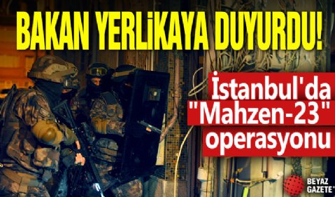 İstanbul'da 'Mahzen-23' operasyonu: Kırmızı bültenle aranan şüpheliler yakalandı