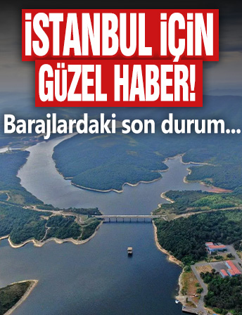 İstanbul için güzel haber! Barajlardaki son durum...