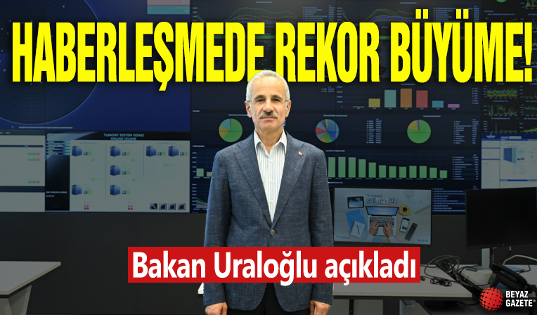 Bakan Uraloğlu açıkladı: Haberleşmede rekor büyüme!
