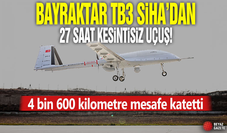 Bayraktar TB3 SİHA'dan 27 saat kesintisiz uçuş! 4 bin 600 kilometre mesafe katetti