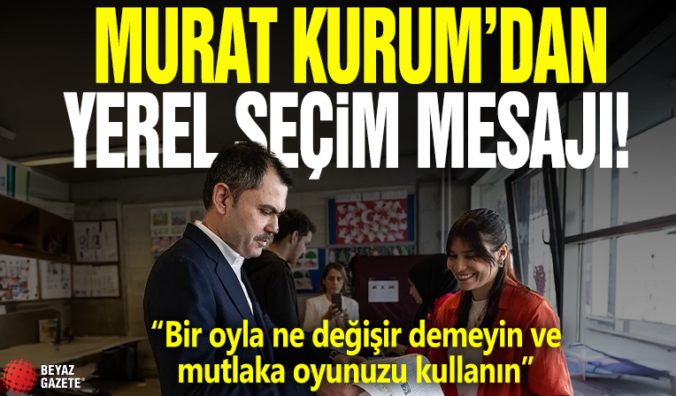 Murat Kurum'dan yerel seçim mesajı: Bir oyla ne değişir demeyin ve mutlaka oyunuzu kullanın