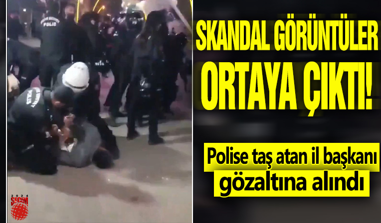 Skandal görüntüler ortaya çıktı! Polise taş atan il başkanı gözaltına alındı