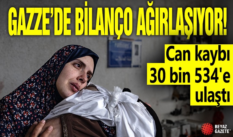 Gazze'de can kaybı 30 bin 534'e ulaştı