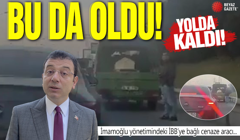 Bu da oldu: İBB'ye bağlı cenaze aracı yolda kaldı!