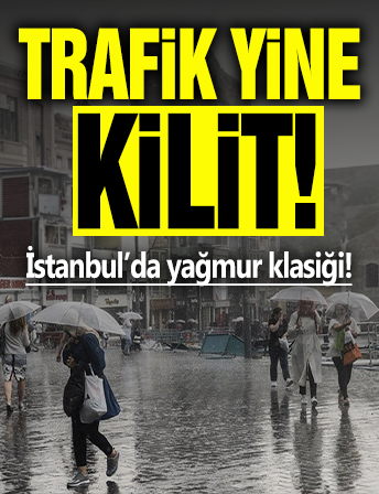 İstanbul'da yağmur klasiği! Trafik kilitlendi