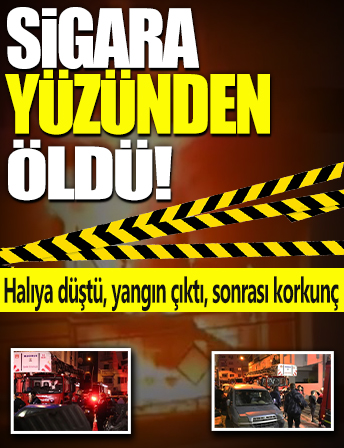 Sigara yüzünden öldü: Halıya düştü, yangın çıktı, sonrası korkunç!
