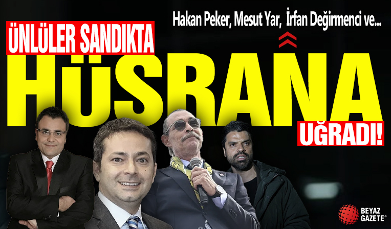 Ünlüler sandıkta hüsrana uğradı: Hakan Peker, Davut Güloğlu, Mesut Yar ve…