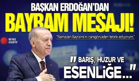 Başkan Erdoğan'dan Ramazan Bayramı mesajı! 'Barış, huzur ve esenliğe...'