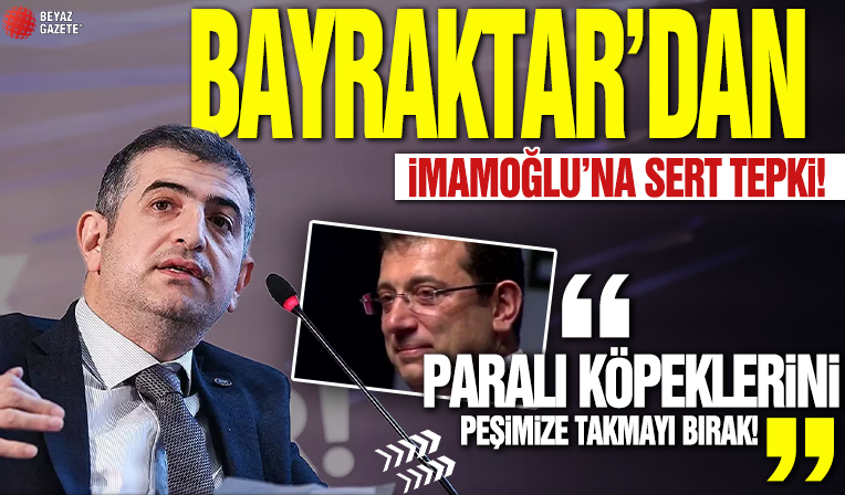 Bayraktar'dan İmamoğlu'na çok sert tepki! 'Paralı köpeklerini...'