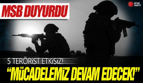Teröre geçit yok! MSB duyurdu: 5 PKK'lı terörist etkisiz