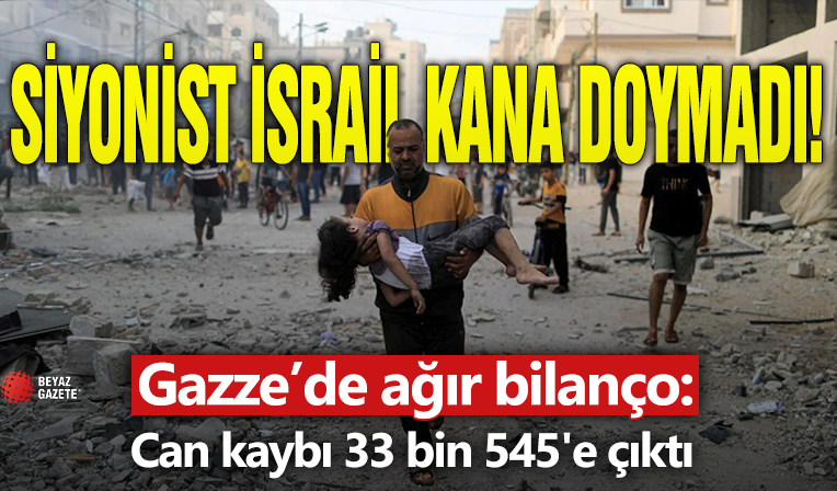 Gazze'de can kaybı 33 bin 545'e çıktı