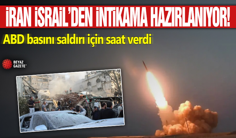 İran İsrail'den intikama hazırlanıyor! ABD basını saldırı için saat verdi