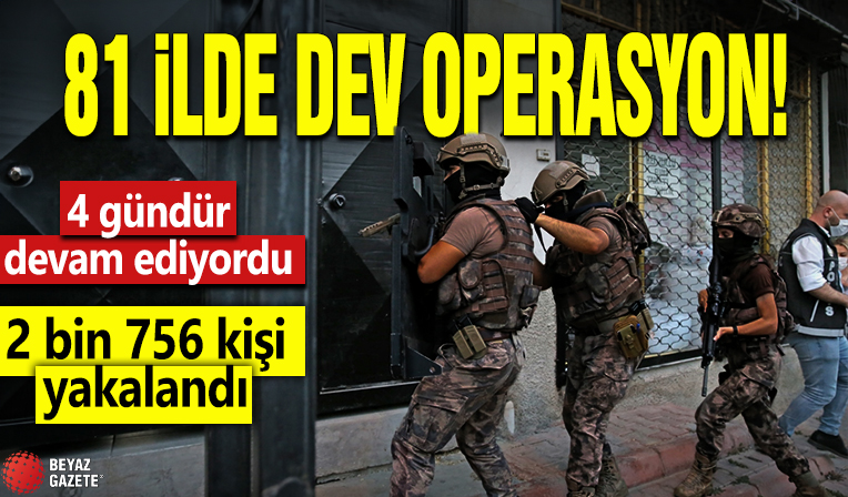 81 ilde dev operasyon: 4 gündür devam ediyordu, 2 bin 756 firarı yakalandı!