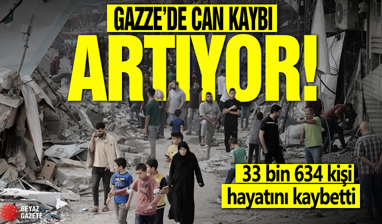 Gazze’de can kaybı 33 bin 634’e yükseldi