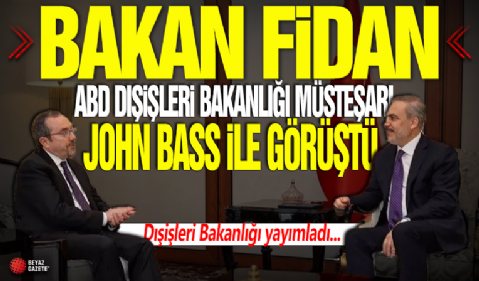 Dışişleri Bakanı Hakan Fidan ABD Dışişleri Bakanlığı Müsteşarı John Bass ile görüştü