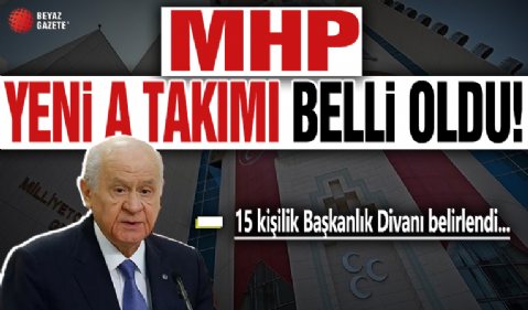 MHP'nin yeni A Takımı belli oldu