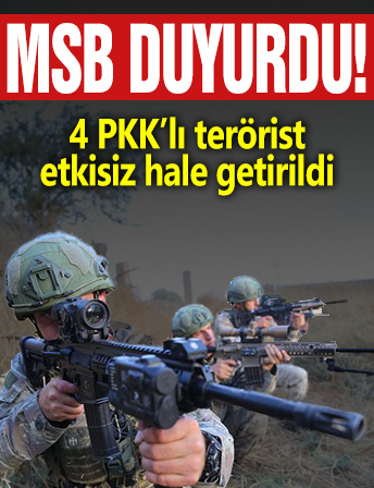 MSB Duyurdu: 4 PKK’lı terörist etkisiz hale getirildi