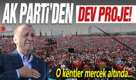 AK Parti'den dev proje! O kentler mercek altında...