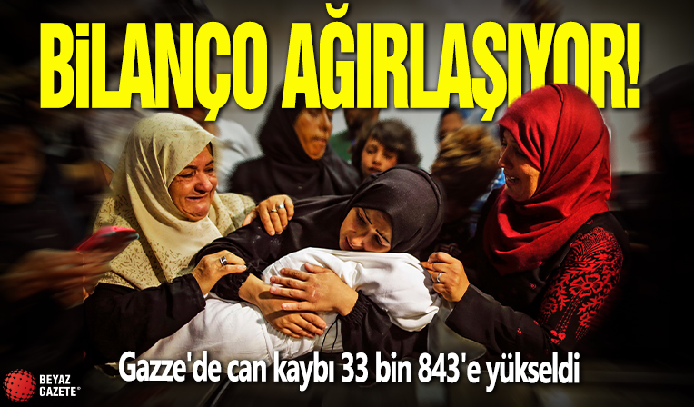 Gazze'de can kaybı 33 bin 843'e yükseldi