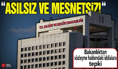 Hazine ve Maliye Bakanlığı'ndan Dünya Bankası ile yapılan sözleşme hakkındaki iddialara tepki: Asılsız ve mesnetsiz