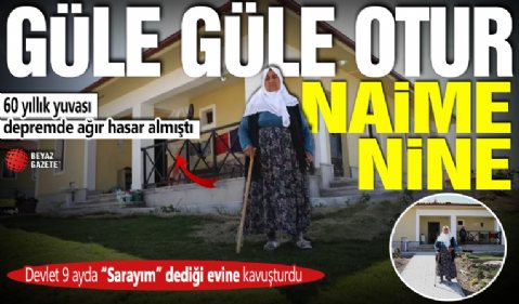 İşte devletin gücü! Naime nine: “Cumhurbaşkanım beni  yıkılan evimden aldı, saraya yerleştirdi”