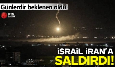 Günlerdir beklenen oldu! İsrail, İran'a saldırdı