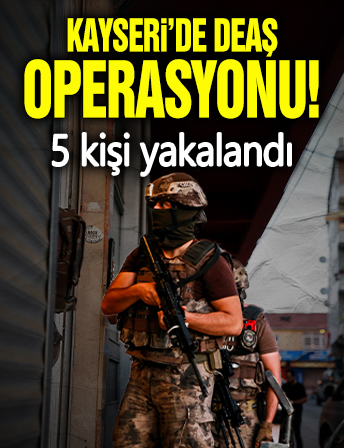 Kayseri'de DEAŞ operasyonu: 5 kişi yakalandı