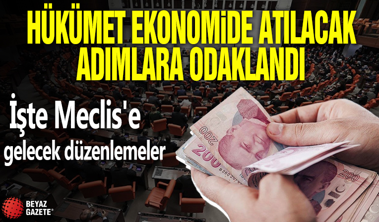 Hükümet ekonomide atılacak adımlara odaklandı: İşte Meclis'e gelecek düzenlemeler! İlk hedef...