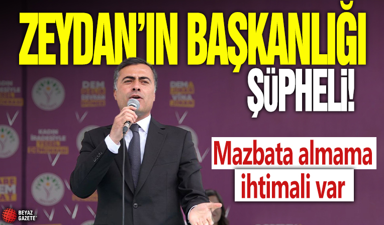Zeydan’ın başkanlığı şüpheli! Mazbata alamama ihtimali var