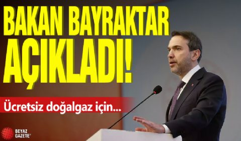 Bakan Bayraktar açıkladı! Ücretsiz doğalgaz için...