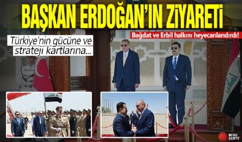 Başkan Erdoğan'ın ziyareti Bağdat ve Erbil halkını heyecanlandırdı! Türkiye'nin gücüne ve stratejik kartlarına vurgu yaptılar!