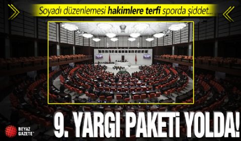 9. Yargı Paketi Meclis'e geliyor! Soyadı düzenlemesi, hakim ve savcılara terfi sistemi, sporda şiddet...