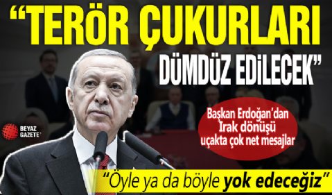 Başkan Erdoğan'dan Irak dönüşü uçakta çok net mesajlar! Terör çukurları dümdüz edilecek