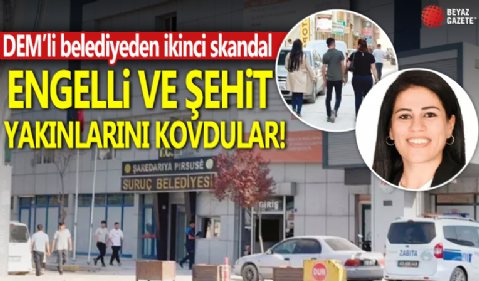 DEM'li belediyeden ikinci skandal... Engelli ve şehit yakınlarını kovdu