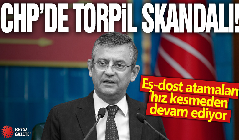 CHP'de torpil furyası! Eş-dost atamaları tam gaz