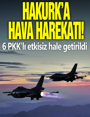 Hakurk'a hava harekatı! 6 PKK’lı terörist sarı torbalık oldu