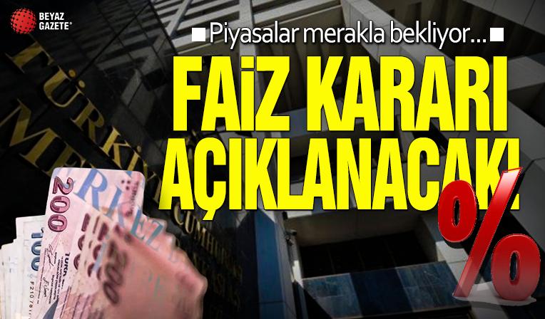 Piyasalar merakla bekliyor... Faiz kararı açıklanacak