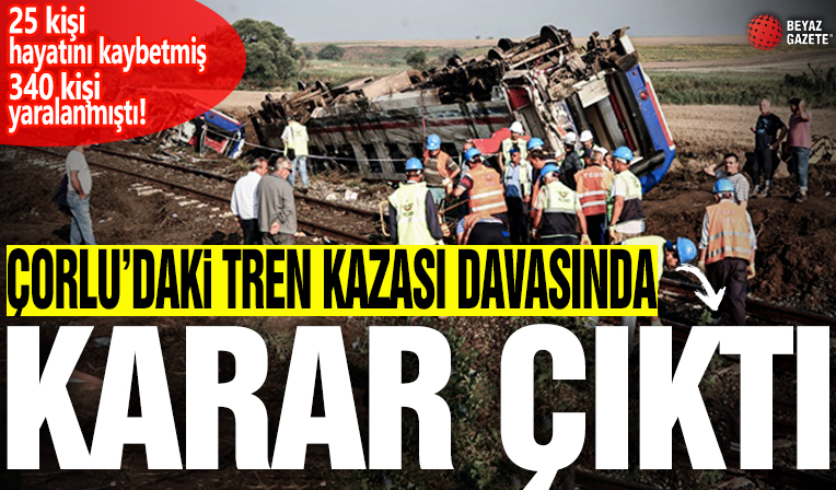 Çorlu'daki tren kazası davasında cezalar belli oldu