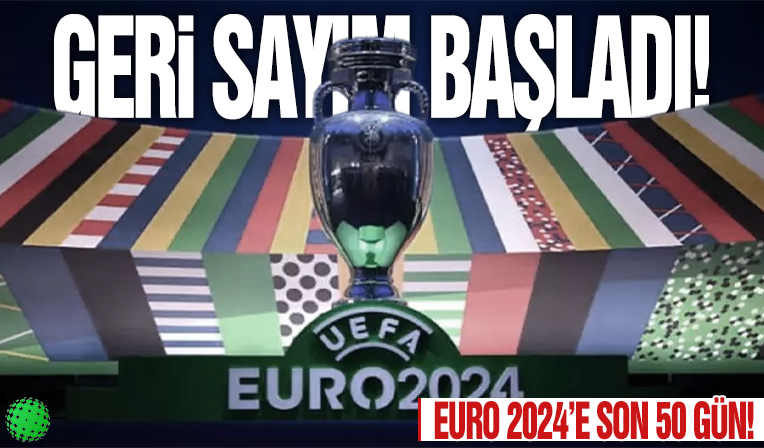 Geri sayım sürüyor! EURO 2024'e 50 gün kaldı
