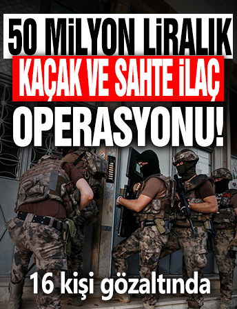 İstanbul'da 50 milyon liralık kaçak ve sahte ilaç operasyonu: 16 gözaltı