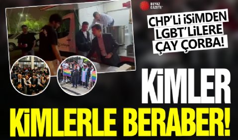 Kimler kimlerle beraber! CHP'li başkan LGBT'lilere çay çorba dağıttı