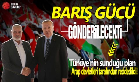 Türkiye'nin barış gücü planını Arap ülkeleri kabul etmedi