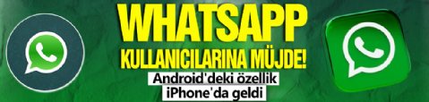 Whatsapp kullanıcılarına müjde! Android'deki özellik iPhone'da geldi
