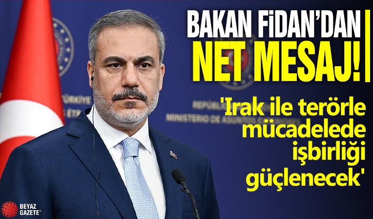 Bakan Fidan'dan net mesaj! 'Irak ile terörle mücadelede işbirliği güçlenecek'