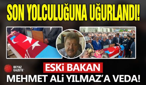 Eski bakan Mehmet Ali Yılmaz’a veda!