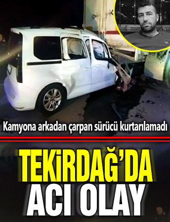 Malkara'da acı olay: Kamyona arkadan çarpan sürücü kurtarılamadı!
