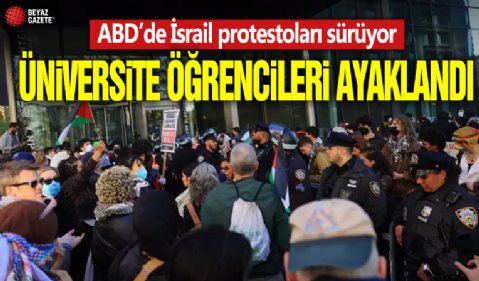 ABD’de İsrail protestoları sürüyor! Üniversite öğrencileri ayaklandı